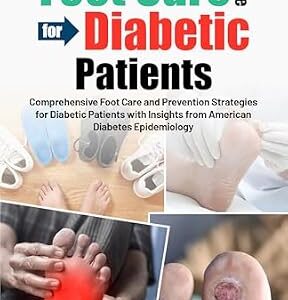 خرید و دانلود نسخه کامل کتاب THE COMPLETE FOOT CARE GUIDE FOR DIABETIC PATIENTS: Comprehensive Foot Care and Prevention Strategies for Diabetic Patients with Insights from American Diabetes Epidemiology