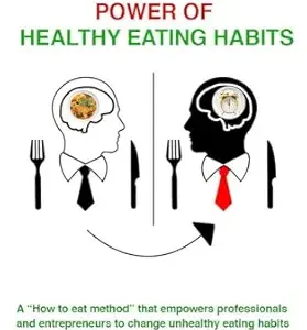 خرید و دانلود نسخه کامل کتاب The Power of Healthy Eating Habits: A “How to eat method” that empowers professionals and entrepreneurs to change unhealthy eating habits for optimal health, … (Healthy Eating Habit Series Book 1)