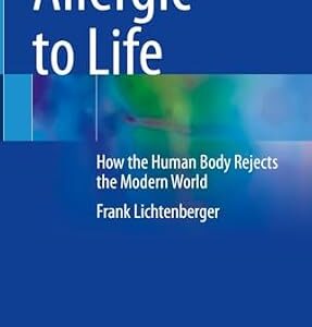 خرید و دانلود نسخه کامل کتاب Allergic to Life: How the Human Body Rejects the Modern World