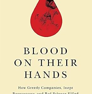 خرید و دانلود نسخه کامل کتاب Blood on Their Hands: How Greedy Companies, Inept Bureaucracy, and Bad Science Killed Thousands of Hemophiliacs