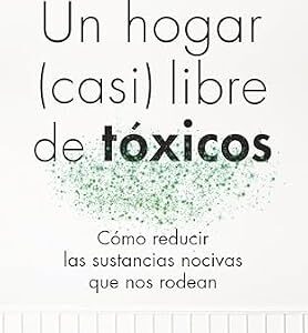 خرید و دانلود نسخه کامل کتاب Un hogar (casi) libre de tóxicos: Cómo reducir las sustancias nocivas que nos rodean (Alienta) (Spanish Edition)