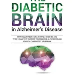 خرید و دانلود نسخه کامل کتاب The Diabetic Brain in Alzheimer’s Disease: How Insulin Resistance in Type 2 Diabetes and “Type 3 Diabetes” Triggers Your Risk for Alzheimer’s and How You Can Protect Your Brain