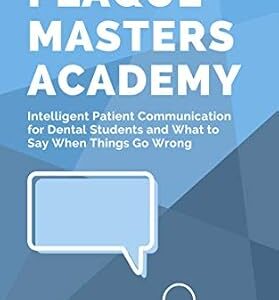 خرید و دانلود نسخه کامل کتاب Intelligent Patient Communication for Dental Students and What to Say When Things Go Wrong: Plaque Masters Academy Volume 3