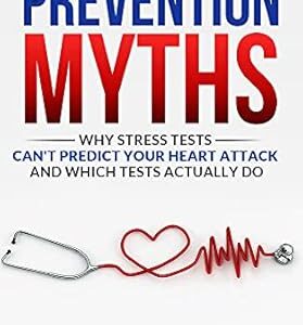 خرید و دانلود نسخه کامل کتاب Prevention Myths: Why Stress Tests Can’t Predict Your Heart Attack and Which Tests Actually Do