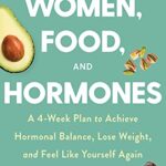 خرید و دانلود نسخه کامل کتاب Women, Food, And Hormones: A 4-Week Plan to Achieve Hormonal Balance, Lose Weight, and Feel Like Yourself Again Kindle Edition
