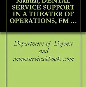خرید و دانلود نسخه کامل کتاب US Army, Field Manual, DENTAL SERVICE SUPPORT IN A THEATER OF OPERATIONS, FM 4-02.19, Survival Medical Manual