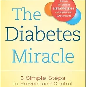 خرید و دانلود نسخه کامل کتاب The Diabetes Miracle: 3 Simple Steps to Prevent and Control Diabetes and Regain Your Health . . . Permanently