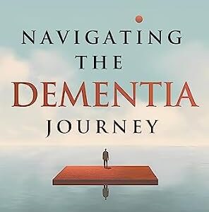 خرید و دانلود نسخه کامل کتاب Navigating the Dementia Journey: A Compassionate Guide to Understanding, Supporting, and Living With Dementia