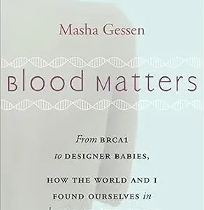 خرید و دانلود نسخه کامل کتاب Blood Matters: From BRCA1 to Designer Babies, How the World and I Found Ourselves in the Future of the Gene
