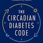 خرید و دانلود نسخه کامل کتاب The Circadian Diabetes Code: Discover the Right Time to Eat, Sleep, and Exercise to Prevent and Reverse Prediabetes and Diabetes