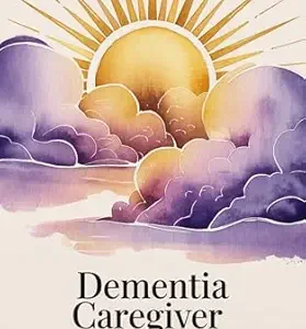 خرید و دانلود نسخه کامل کتاب Dementia Caregiver Essentials: Comprehensive Guide for Dementia Care (Caregiver Support)