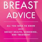 خرید و دانلود نسخه کامل کتاب The Breast Advice: All You Need to Know About Breast Health, Screening, and Treatment