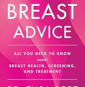 خرید و دانلود نسخه کامل کتاب The Breast Advice: All You Need to Know About Breast Health, Screening, and Treatment