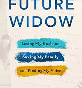 خرید و دانلود نسخه کامل کتاب Future Widow: Losing My Husband, Saving My Family, and Finding My Voice