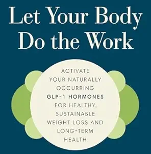 خرید و دانلود نسخه کامل کتاب Let Your Body Do the Work: Activate Your Naturally Occurring GLP-1 Hormones for Healthy, Sustainable Weight Loss and Long-Term Health