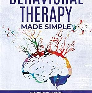 خرید و دانلود نسخه کامل کتاب Cognitive Behavioral Therapy Made Simple: Stop negative thinking and overcome anxiety and depression with CBT techniques for retraining your brain