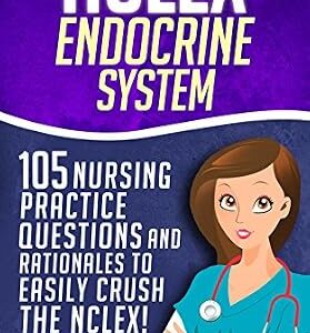 خرید و دانلود نسخه کامل کتاب NCLEX: Endocrine System: 105 Nursing Practice Questions & Rationales to EASILY Crush the NCLEX! (Nursing Review Questions and RN Content Guide, NCLEX-RN Trainer, Achieve Test Success Now Book 10)