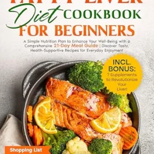 خرید و دانلود نسخه کامل کتاب Fatty Liver Diet Cookbook for Beginners: A Simple Nutrition Plan to Enhance Your Well-Being with a Comprehensive 21-Day Meal Guide | Discover Tasty, Health-Supportive Recipes for Everyday Enjoyment