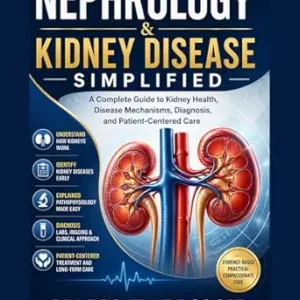 خرید و دانلود نسخه کامل کتاب NEPHROLOGY & KIDNEY DISEASE SIMPLIFIED: A Complete Guide to Kidney Health, Disease Mechanisms, Diagnosis, and Patient-Centered Care