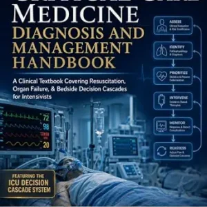 خرید و دانلود نسخه کامل کتاب Critical Care Medicine Diagnosis and Management Handbook: A Clinical Textbook Covering Resuscitation, Organ Failure, & Bedside Decision Cascades for Intensivists