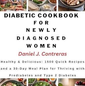 خرید و دانلود نسخه کامل کتاب Diabetic Cookbook for Newly Diagnosed women : Healthy & Delicious: 1500 Quick Recipes and a 30-Day Meal Plan for Thriving with Prediabetes and Type 2 Diabetes (The Healthy Living Library)