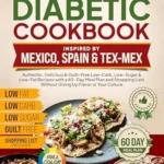 خرید و دانلود نسخه کامل کتاب The Ultimate Diabetic Cookbook Inspired by Mexico Spain & Tex-Mex: Authentic, Delicious & Guilt-Free Low-Carb, Low-Sugar, & Low-Fat Recipes, 60-Day Meal … Culture (The Better Path Diabetic Series 4)