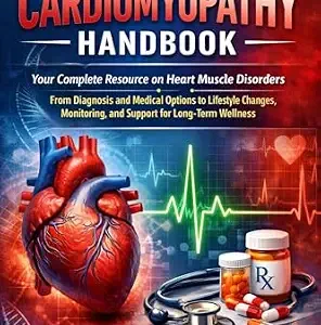 خرید و دانلود نسخه کامل کتاب The Cardiomyopathy Handbook : Your Complete Resource on Heart Muscle Disorders – From Diagnosis and Medical Options to Lifestyle Changes, Monitoring, and Support for Long-Term Wellness