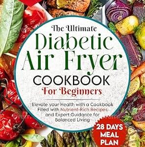 خرید و دانلود نسخه کامل کتاب Diabetic Air Fryer Cookbook for Beginners: 1200-Days of Super Easy & Healthy Diabetics Diet Recipes with Complete Food List & Meal Planner for Type 1 & 2 Diabetes | Fits Prediabetic & Newly Diagnosed