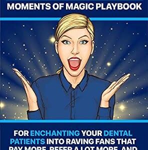خرید و دانلود نسخه کامل کتاب THE 9-STAR PATIENT EXPERIENCE: MOMENTS OF MAGIC PLAYBOOK: For ENCHANTING Your DENTAL PATIENTS Into Raving Fans That Pay More, Refer A Lot More & Stay For A Lifetime (even after a pandemic)