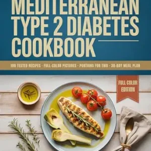 خرید و دانلود نسخه کامل کتاب The Mediterranean Type 2 Diabetes Cookbook: 100 Tested Recipes with Full-Color Pictures, Real Portions for Two, Weekly Grocery Lists & 30-Day Meal Plan (Larderwell Kitchen Essential Systems)