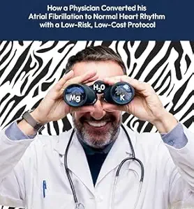 خرید و دانلود نسخه کامل کتاب ATRIAL FIBRILLATION: How A Physician Converted his Atrial Fibrillation to Normal Heart Rhythm with a Low-Risk. Low-Cost Protocol