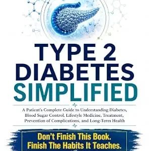 خرید و دانلود نسخه کامل کتاب TYPE 2 DIABETES SIMPLIFIED: A Patient’s Complete Guide to Understanding Diabetes, Blood Sugar Control, Lifestyle Medicine, Treatment, Prevention of … … Health (Doctor Clinical Series Book 17)