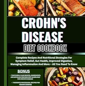 خرید و دانلود نسخه کامل کتاب CROHN’S DISEASE DIET COOKBOOK: Complete Recipes And Nutritional Strategies For Symptom Relief, Gut Health, Improved Digestion, Managing Inflammation And More – All You Need To Know