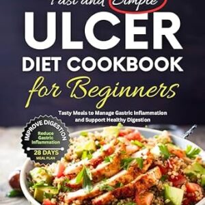 خرید و دانلود نسخه کامل کتاب Fast and Simple Ulcer Diet cookbook for Beginners: Tasty Meals to Manage Gastric Inflammation and Support Healthy Digestion