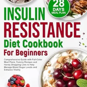 خرید و دانلود نسخه کامل کتاب Insulin Resistance Diet Cookbook for Beginners: Comprehensive Guide with Full-Color Meal Plans, Yummy Recipes and Handy Shopping Lists to Help Manage Blood … (Healthy Diet Cookbooks with Meal Plans)