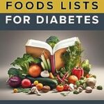 خرید و دانلود نسخه کامل کتاب The 2023 Complete Foods Lists for Diabetes: Diabetes Meal Planning & Healthy Eating Guide for Diabetes — With 1300+ Low Glycemic Load Foods Lists