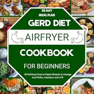 خرید و دانلود نسخه کامل کتاب GERD Diet Airfryer Cookbook for beginner : 85 Delicious Easy-to-Digest Recipes to Manage Acid Reflux, Heartburn and LPR