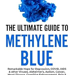 خرید و دانلود نسخه کامل کتاب The Ultimate Guide to Methylene Blue: Remarkable Hope for Depression, COVID, AIDS & other Viruses, Alzheimer’s, Autism, Cancer, Heart Disease, Cognitive … Targeting Mitochondrial Dysfunction)