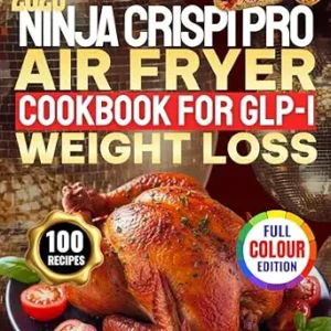 خرید و دانلود نسخه کامل کتاب NINJA CRISPI PRO AIR FRYER COOKBOOK FOR GLP-1 WEIGHT LOSS: 100 Easy High-Protein Low-Carb, Anti-Inflammatory Recipes for Diabetics to Stabilize Blood Sugar Lower A1C Preserve Muscle, and Support Meta