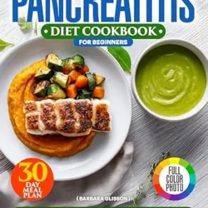 خرید و دانلود نسخه کامل کتاب Pancreatitis Diet Cookbook for Beginners: 3-in-1 Full-Color Easy Guide with 30-Day Meal Plan, Anti-Inflammatory Friendly Recipes for Chronic Pancreatic Condition, Extra Chapter Inside