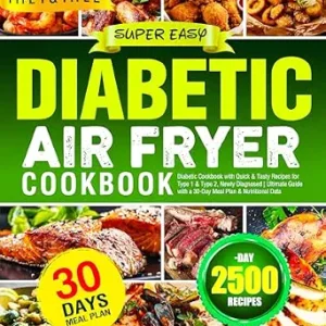 خرید و دانلود نسخه کامل کتاب Super Easy Diabetic Air Fryer Cookbook: Diabetic Cookbook with Quick & Tasty Recipes for Type 1 & Type 2, Newly Diagnosed | Ultimate Guide with a 30-Day Meal Plan & Nutritional Data