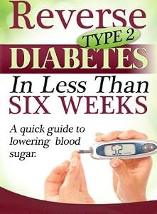 خرید و دانلود نسخه کامل کتاب Reverse Type 2 Diabetes in Less Than Six Weeks