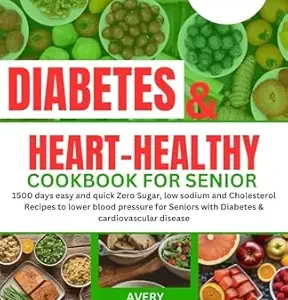 خرید و دانلود نسخه کامل کتاب Diabetes and heart healthy cookbook for seniors: 1500 days easy and quick Zero Sugar, low sodium and Cholesterol Recipes to lower blood pressure for Seniors … to Delicious & Healthy Diabetic Living)