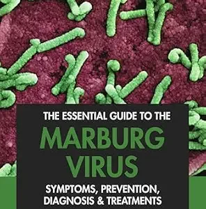 خرید و دانلود نسخه کامل کتاب The Essential Guide to the Marburg Virus: Symptoms, Prevention, Diagnosis & Treatments