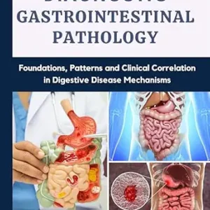 خرید و دانلود نسخه کامل کتاب Diagnostic Gastrointestinal Pathology: Foundations, Patterns and Clinical Correlation in Digestive Disease Mechanisms
