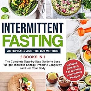 خرید و دانلود نسخه کامل کتاب Intermittent Fasting: Autophagy and The 16/8 Method – 2 Books in 1 – The Complete Step-by-Step Guide to Lose Weight, Increase Energy, Promote Longevity and Heal Your Body