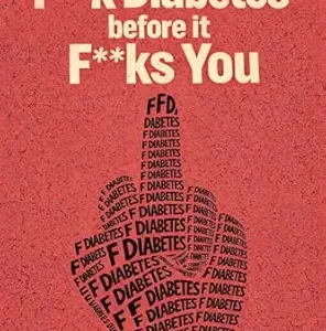 خرید و دانلود نسخه کامل کتاب F**k Diabetes Before It F**ks You: A Detailed No Fluff Guide To Actually Reversing Type 2 Diabetes