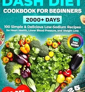 خرید و دانلود نسخه کامل کتاب Super Easy DASH Diet Cookbook for Beginners: 2000+ Days of Heart-Healthy Eating with 100 Simple & Delicious Low-Sodium Recipes and a 30-Day Plan to Lose … Cuisine (Healthy Food Cookbooks Every Day)