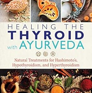 خرید و دانلود نسخه کامل کتاب Healing the Thyroid with Ayurveda: Natural Treatments for Hashimoto’s, Hypothyroidism, and Hyperthyroidism
