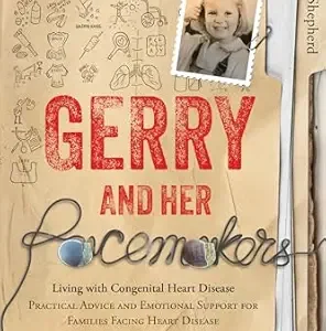 خرید و دانلود نسخه کامل کتاب Gerry and Her Pacemakers: : Living with Congenital Heart Disease—Practical Advice and Emotional Support for Families Facing Heart Disease